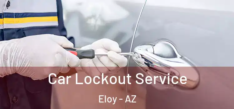 Car Lockout Service Eloy - AZ