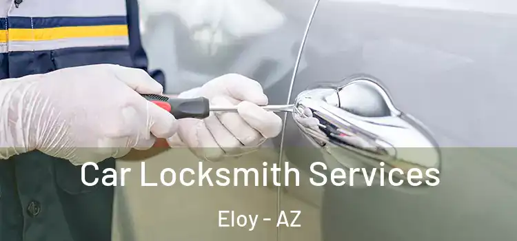  Car Locksmith Services Eloy - AZ