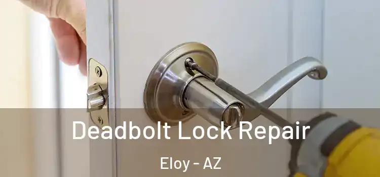  Deadbolt Lock Repair Eloy - AZ