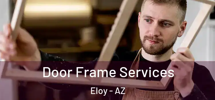 Door Frame Services Eloy - AZ