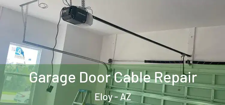  Garage Door Cable Repair Eloy - AZ