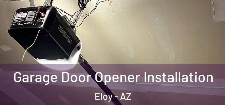  Garage Door Opener Installation Eloy - AZ
