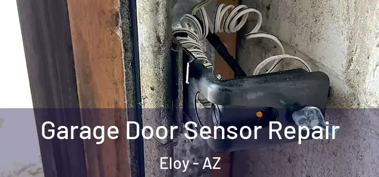 Garage Door Sensor Repair Eloy - AZ