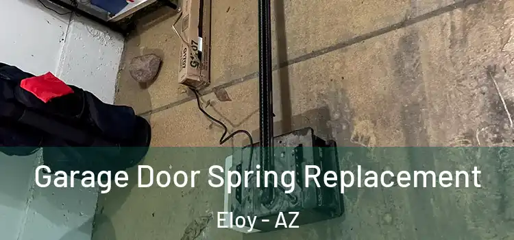  Garage Door Spring Replacement Eloy - AZ