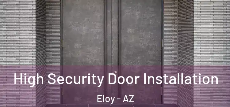  High Security Door Installation Eloy - AZ
