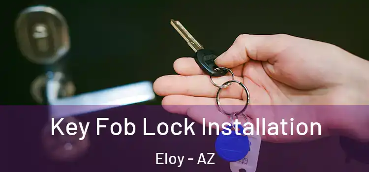  Key Fob Lock Installation Eloy - AZ