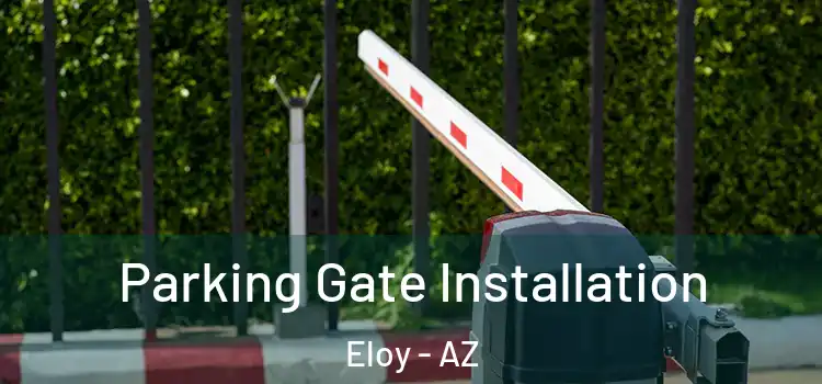  Parking Gate Installation Eloy - AZ