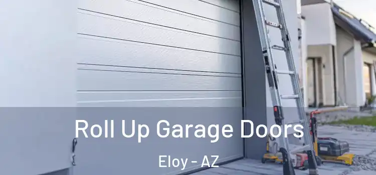  Roll Up Garage Doors Eloy - AZ