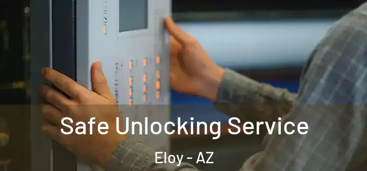  Safe Unlocking Service Eloy - AZ