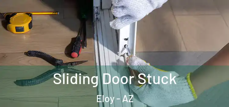  Sliding Door Stuck Eloy - AZ