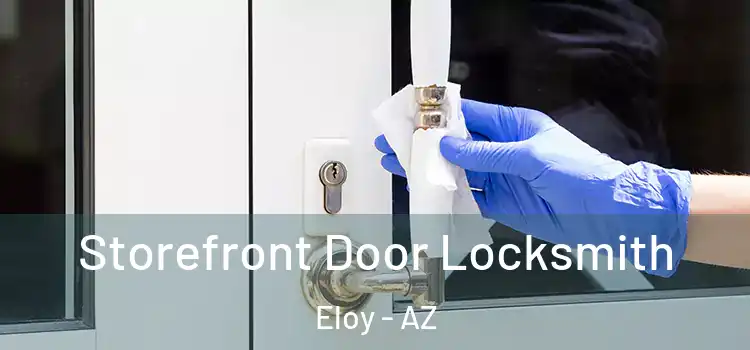  Storefront Door Locksmith Eloy - AZ